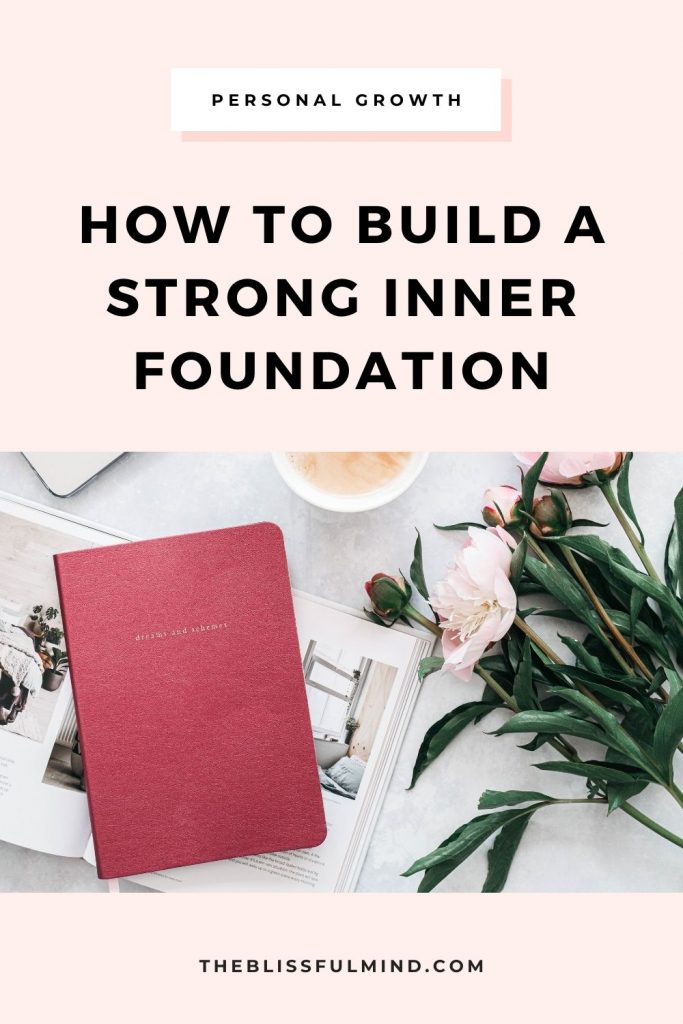 Do you have a strong inner foundation to help you stay grounded? Here’s how to build a solid foundation that helps you stay strong when life gets tough.